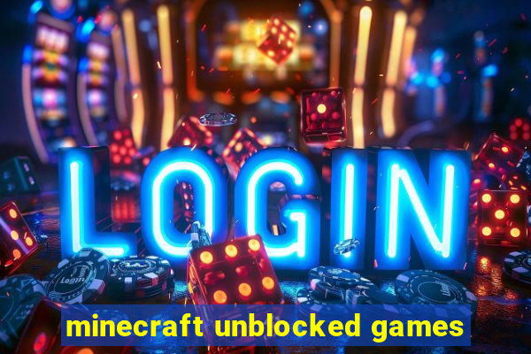 minecraft unblocked games